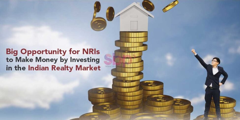 Big Opportunity for NRIs to Make Money by Investing in the Indian Realty Market