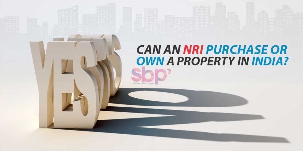 Can an NRI purchase or Own a Property in India?