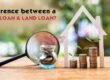 Difference between a home loan and a land loan