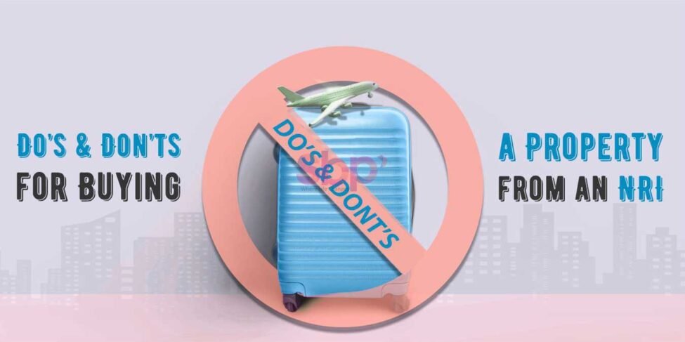 Do’s and Don’ts for Buying a Property from an NRI