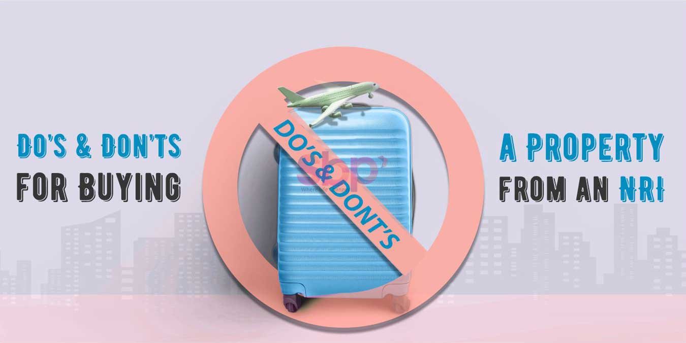 Do’s and Don’ts for Buying a Property from an NRI