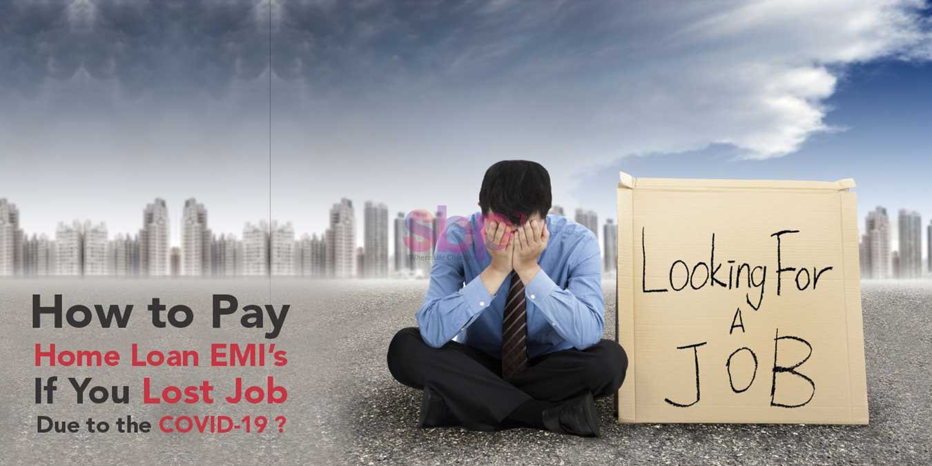 How to Pay Home Loan EMIs If You Loss Job Due to the COVID-19 Pandemic