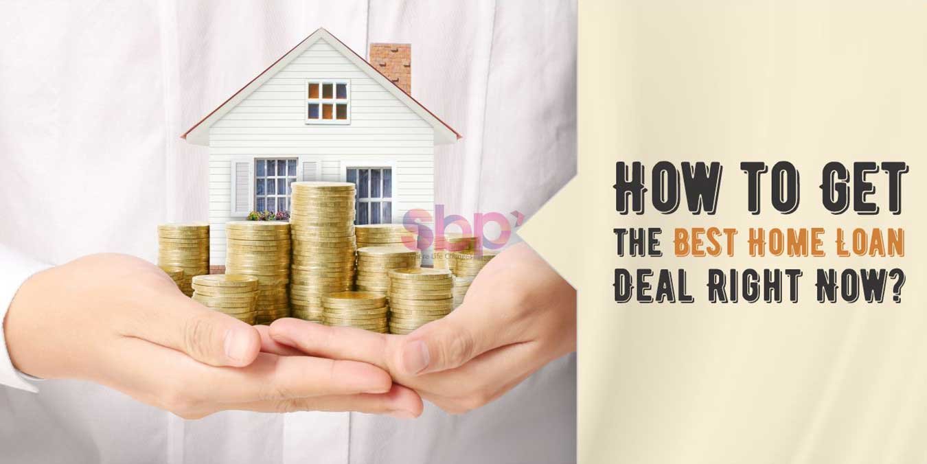 How To Get The Best Home Loan Deal Right Now? SBP Group BLOG