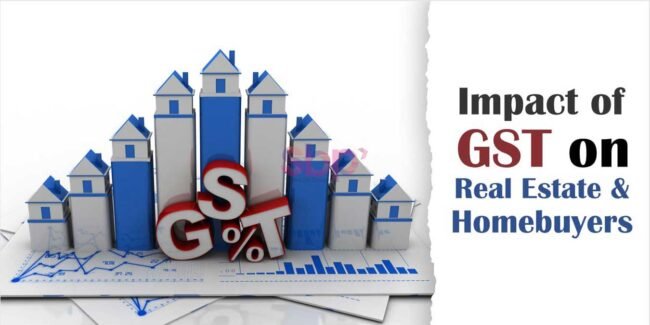 Impact of GST on Real Estate and Homebuyers Impact of GST on Real Estate and Homebuyers