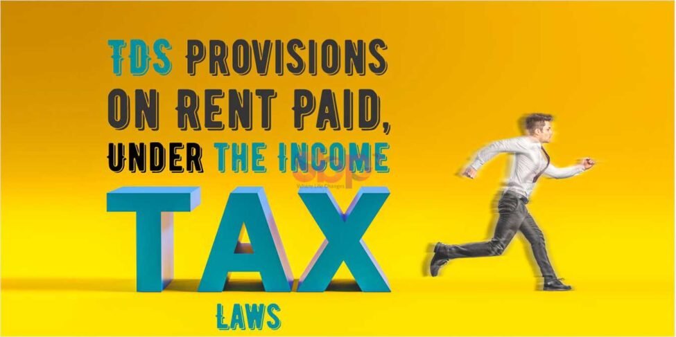 TDS-Provisions-on-Rent-Paid,-Under-the-Income-Tax-Laws TDS Provisions on Rent Paid, Under the Income Tax Laws