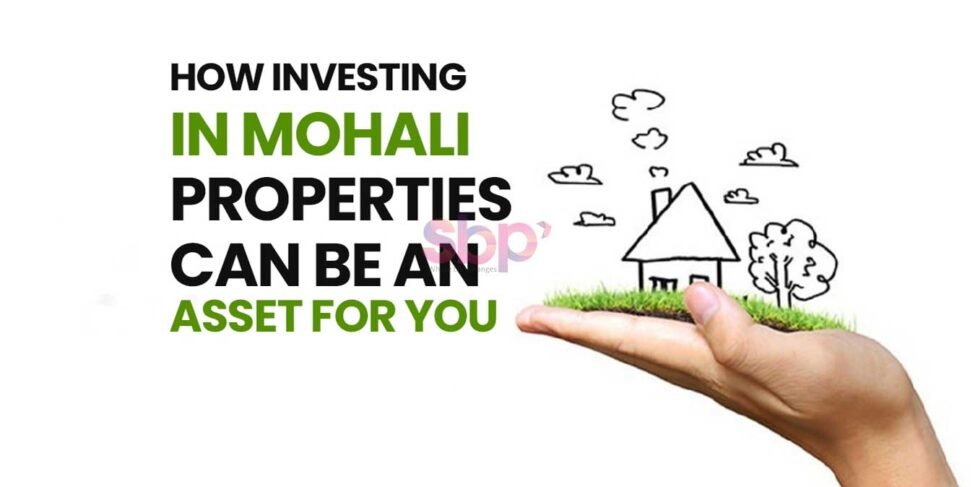 How Investing In Mohali Properties Can Be An Asset For You