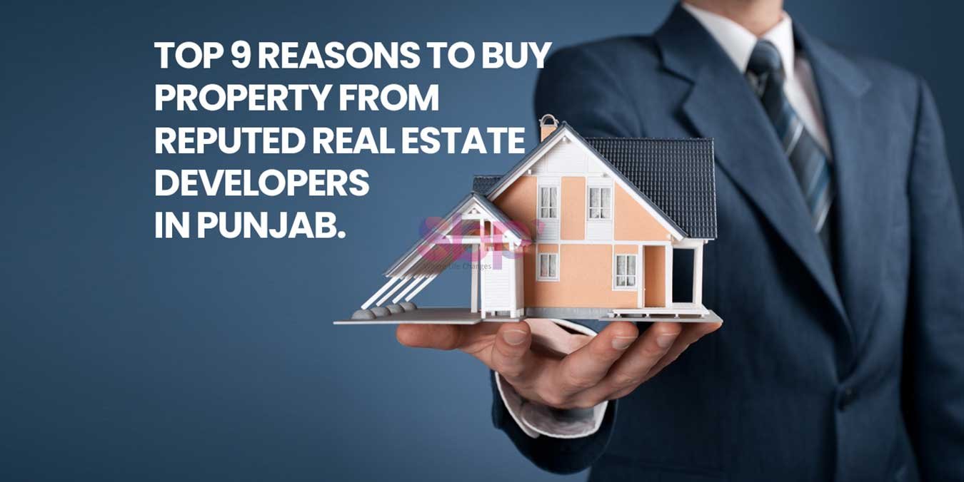 Top 9 Reasons To Buy Property From Reputed Real Estate Developers In Punjab