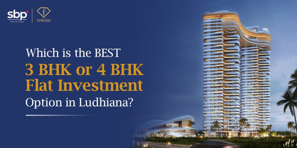 Which is the Best 3 BHK or 4 BHK Flat Investment Option in Ludhiana